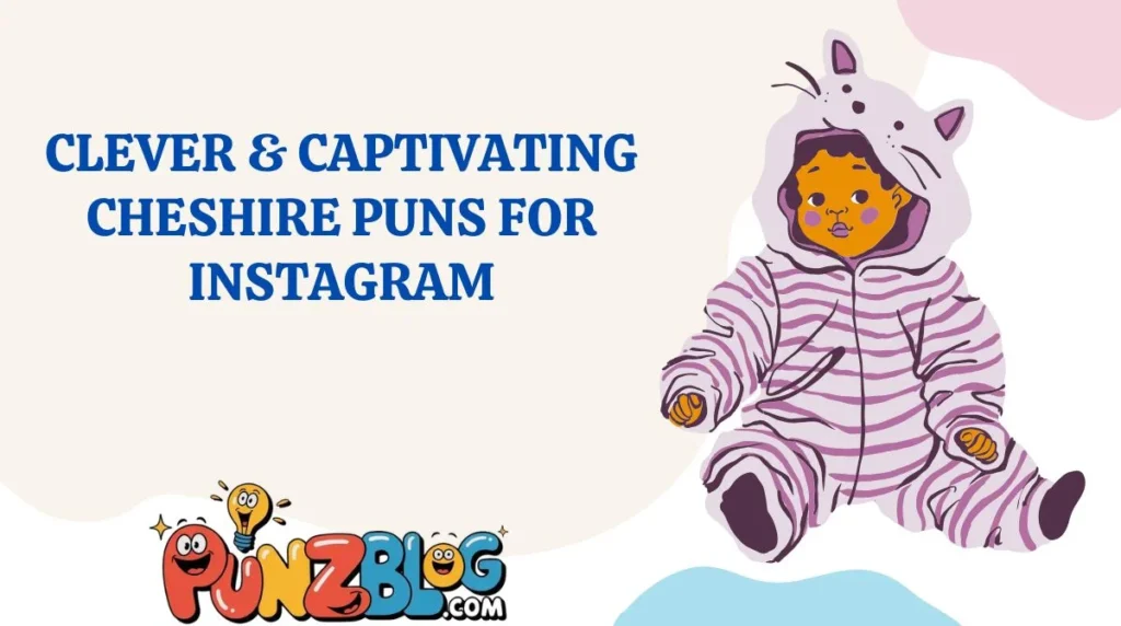 Clever & Captivating Cheshire Puns for Instagram