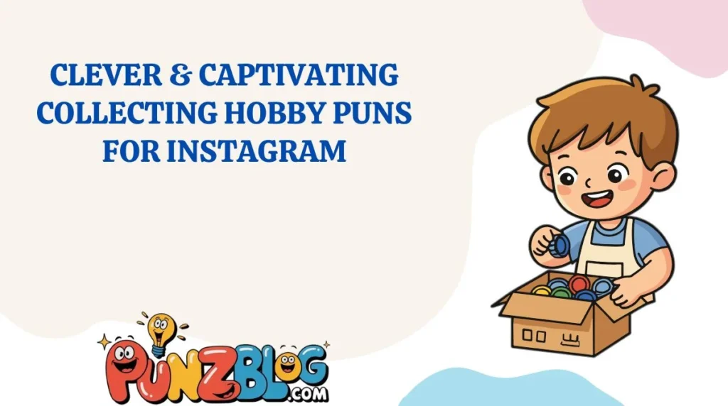 Clever & Captivating Collecting Hobby Puns for Instagram