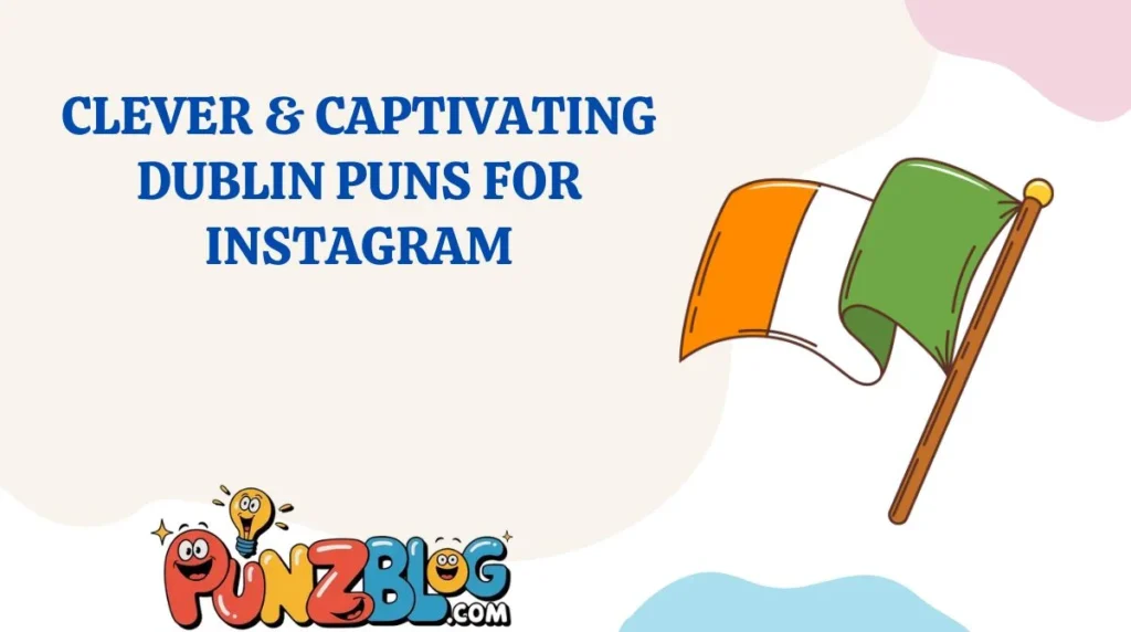Clever & Captivating Dublin Puns for Instagram