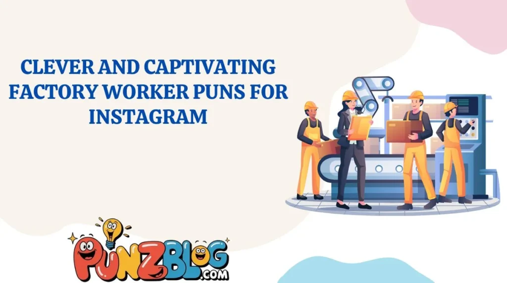 Clever and Captivating Factory Worker Puns for Instagram