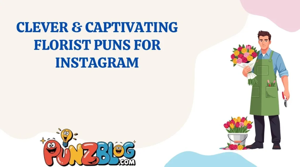 Clever & Captivating Florist Puns for Instagram