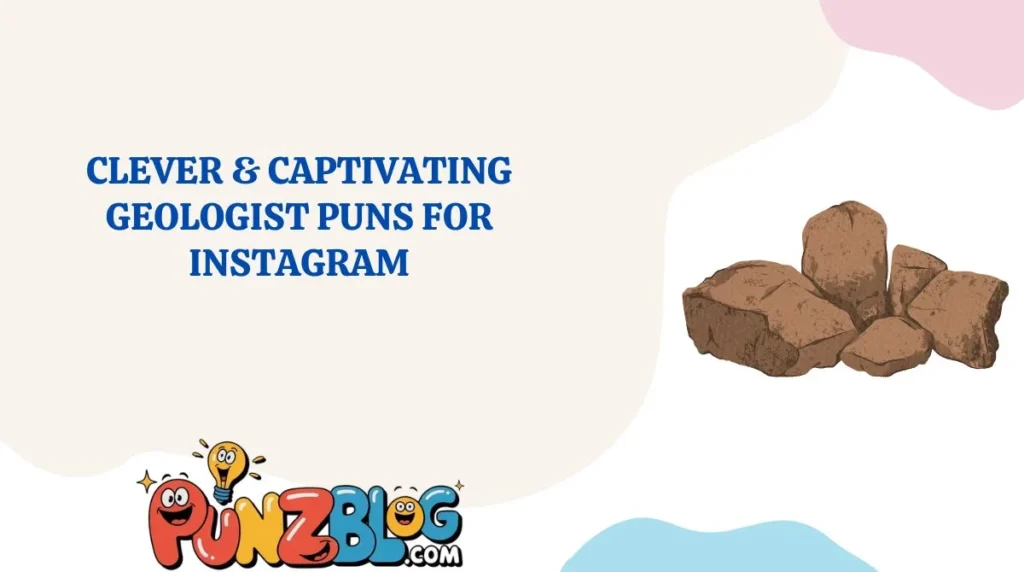 Clever & Captivating Geologist Puns for Instagram