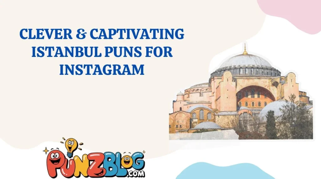 CLEVER & CAPTIVATING ISTANBUL PUNS FOR INSTAGRAM