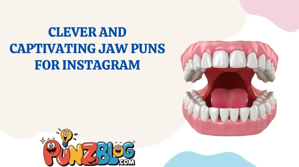 Clever And Captivating Jaw Puns For Instagram