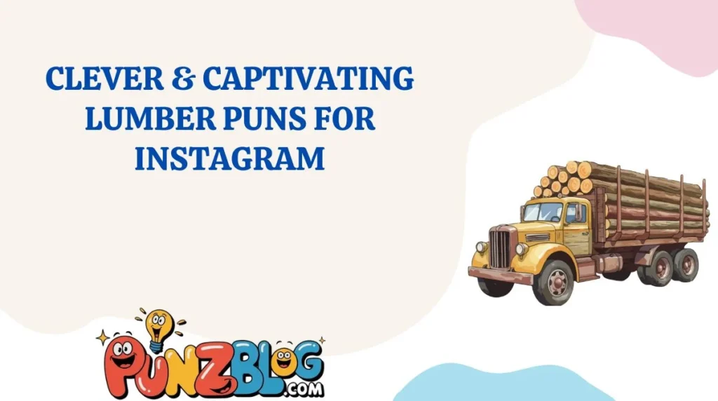 Clever & Captivating Lumber Puns for Instagram