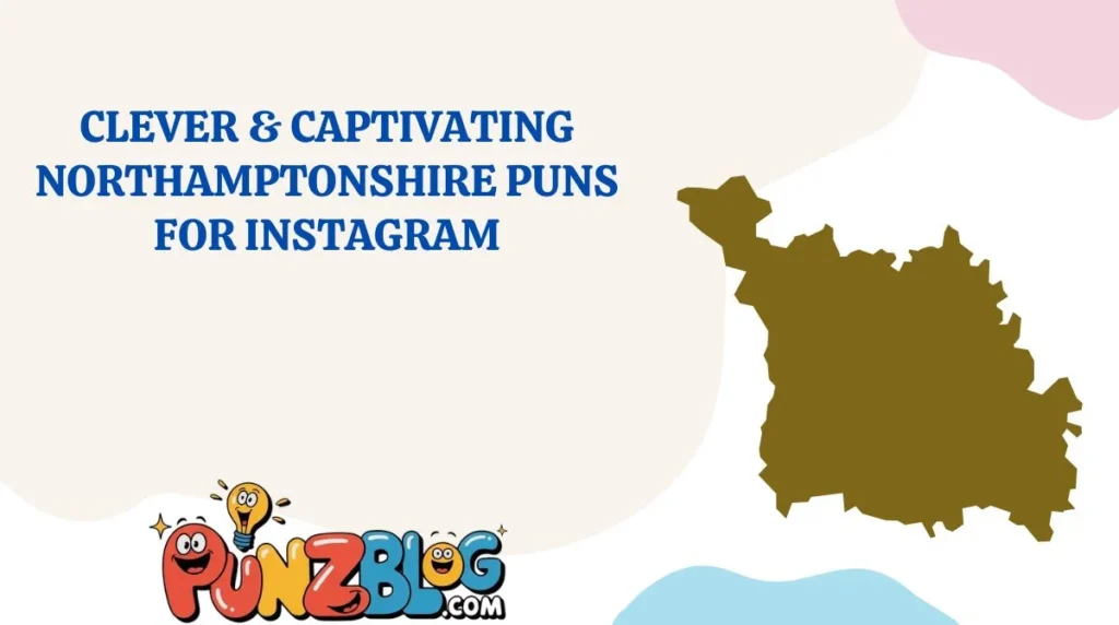 Clever & Captivating Northamptonshire Puns for Instagram