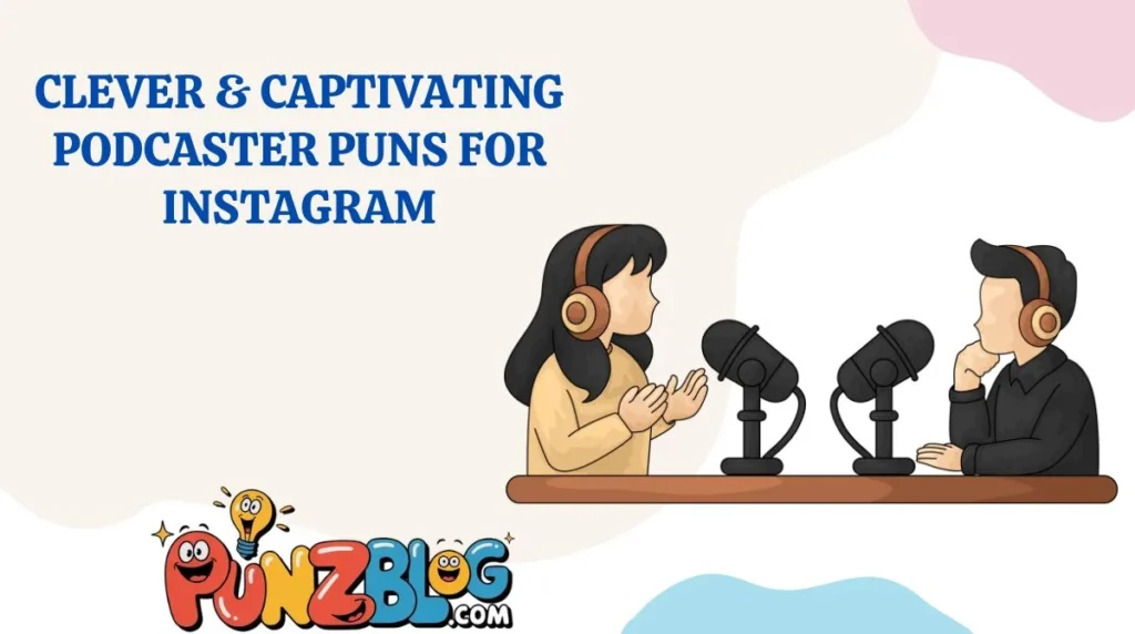 Clever & Captivating Podcaster Puns for Instagram