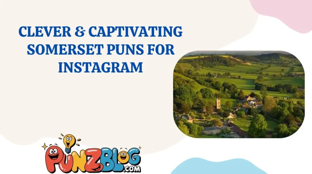 Clever & Captivating Somerset Puns for Instagram
