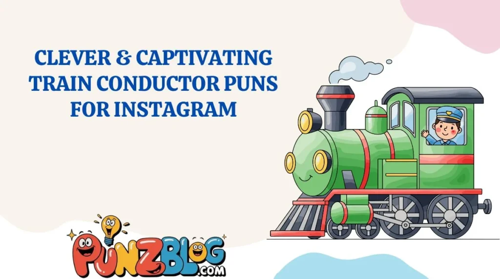 Clever & Captivating Train Conductor Puns for Instagram