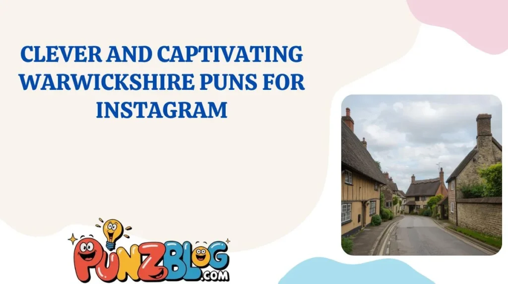 Clever and Captivating Warwickshire Puns for Instagram