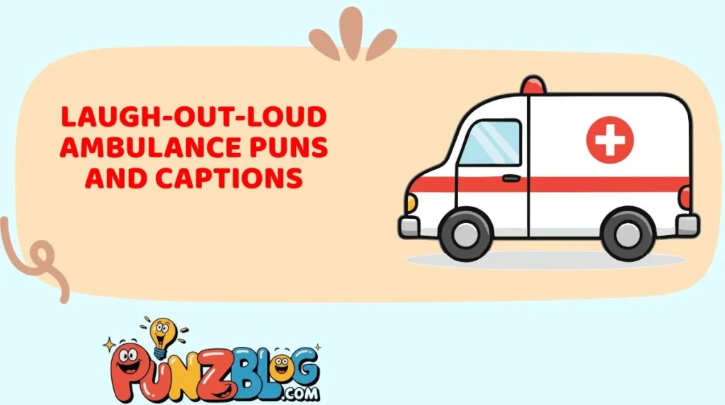 Laugh-Out-Loud Ambulance Puns and Captions