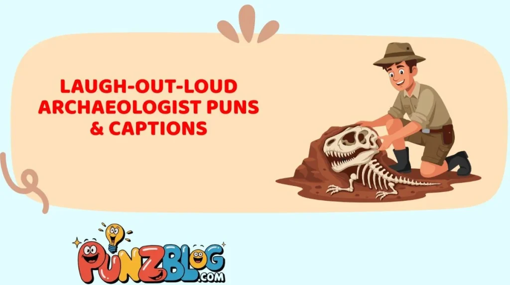 Laugh-Out-Loud Archaeologist Puns & Captions
