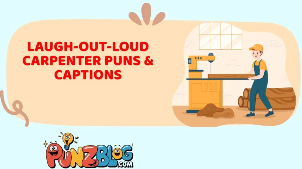 Laugh-Out-Loud Carpenter Puns & Captions