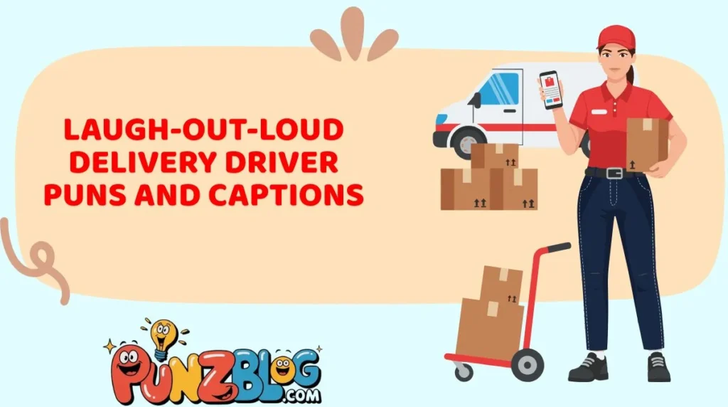 Laugh-Out-Loud Delivery Driver Puns and Captions