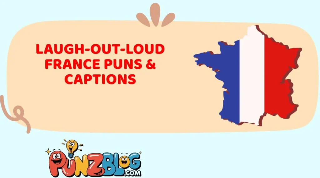 Laugh-Out-Loud France Puns & Captions