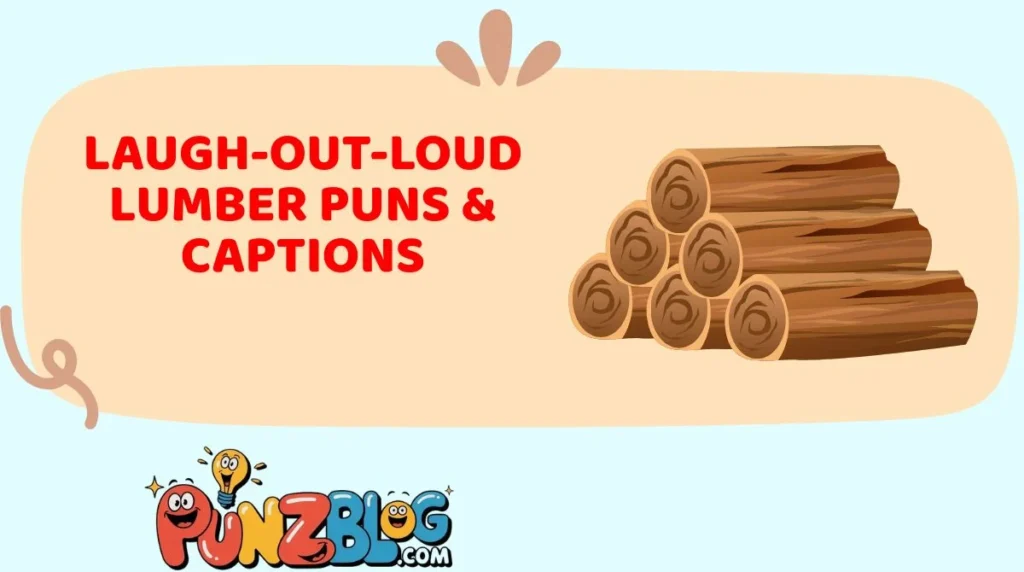 Laugh-Out-Loud Lumber Puns & Captions