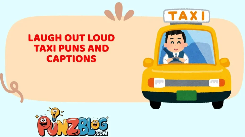 Laugh Out Loud Taxi Puns and Captions