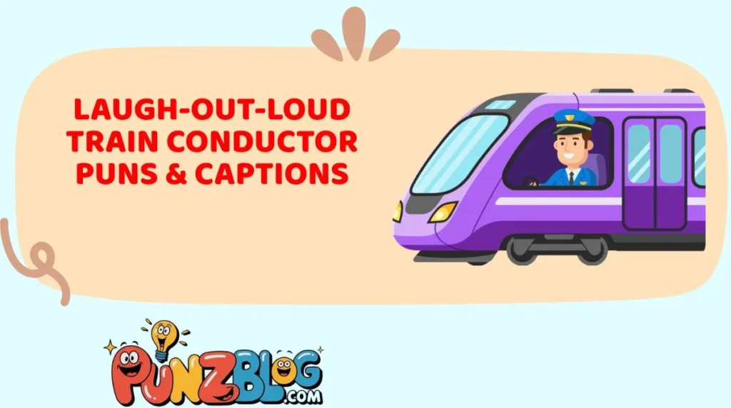Laugh-Out-Loud Train Conductor Puns & Captions