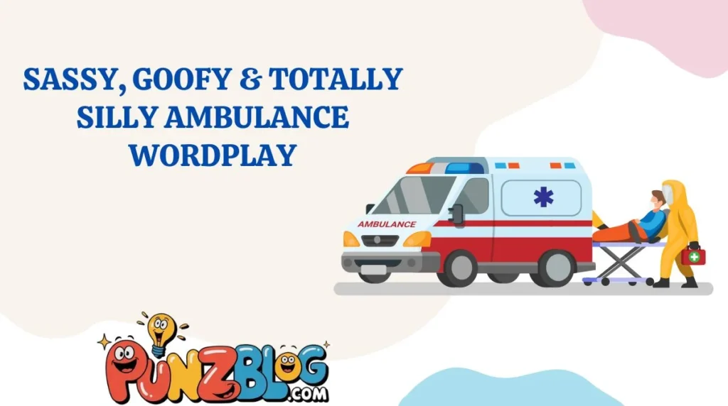 Sassy, Goofy & Totally Silly Ambulance Wordplay
