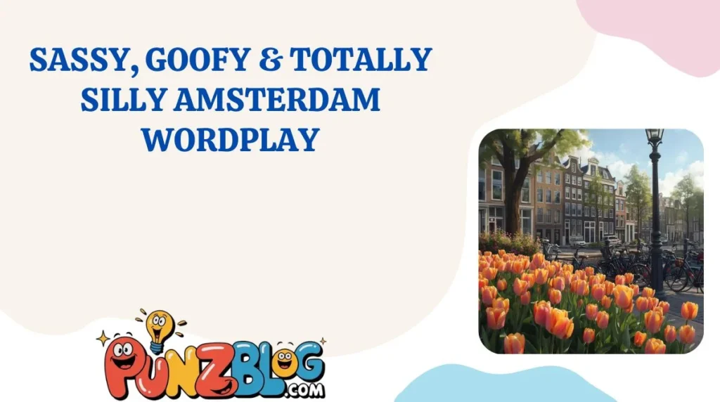 Sassy, Goofy & Totally Silly Amsterdam Wordplay