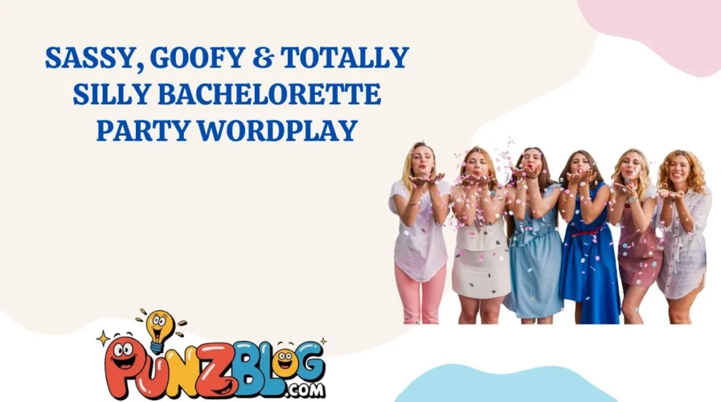 Sassy, Goofy & Totally Silly Bachelorette Party Wordplay