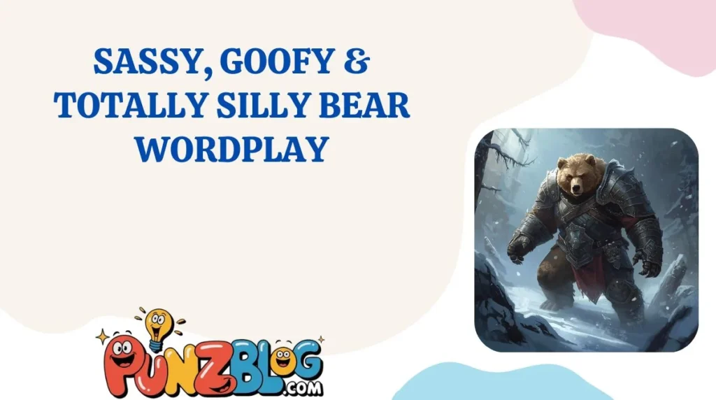 Sassy, Goofy & Totally Silly Bear Wordplay
