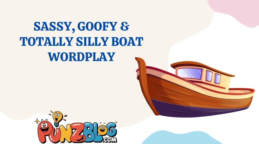 Sassy, Goofy & Totally Silly Boat Wordplay
