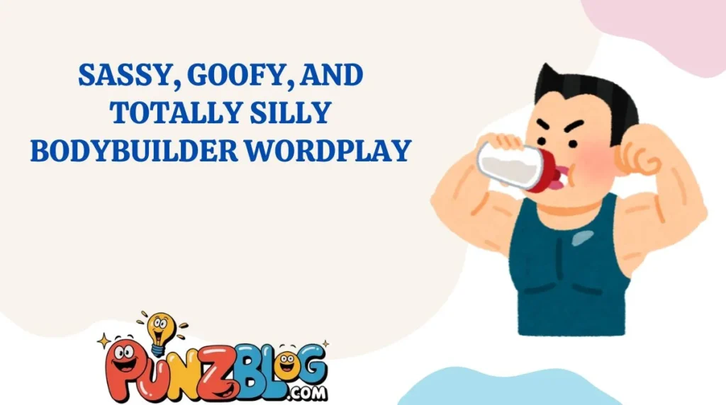 Sassy, Goofy, and Totally Silly Bodybuilder Wordplay