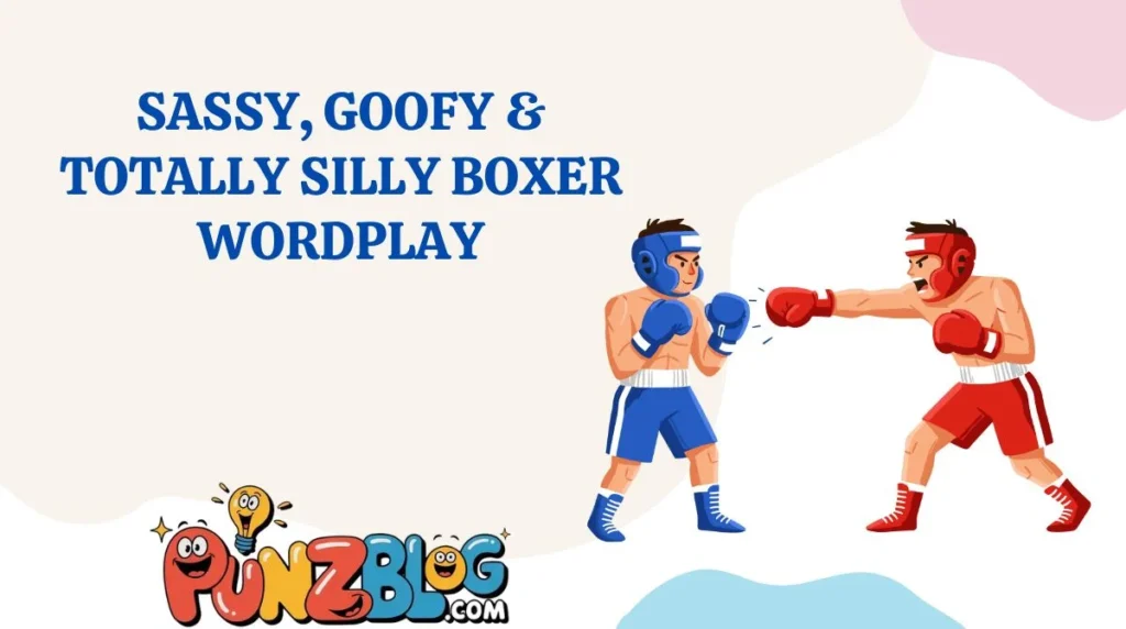 Sassy, Goofy & Totally Silly Boxer Wordplay