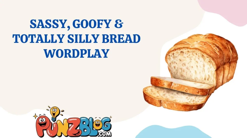 Sassy, Goofy & Totally Silly Bread Wordplay