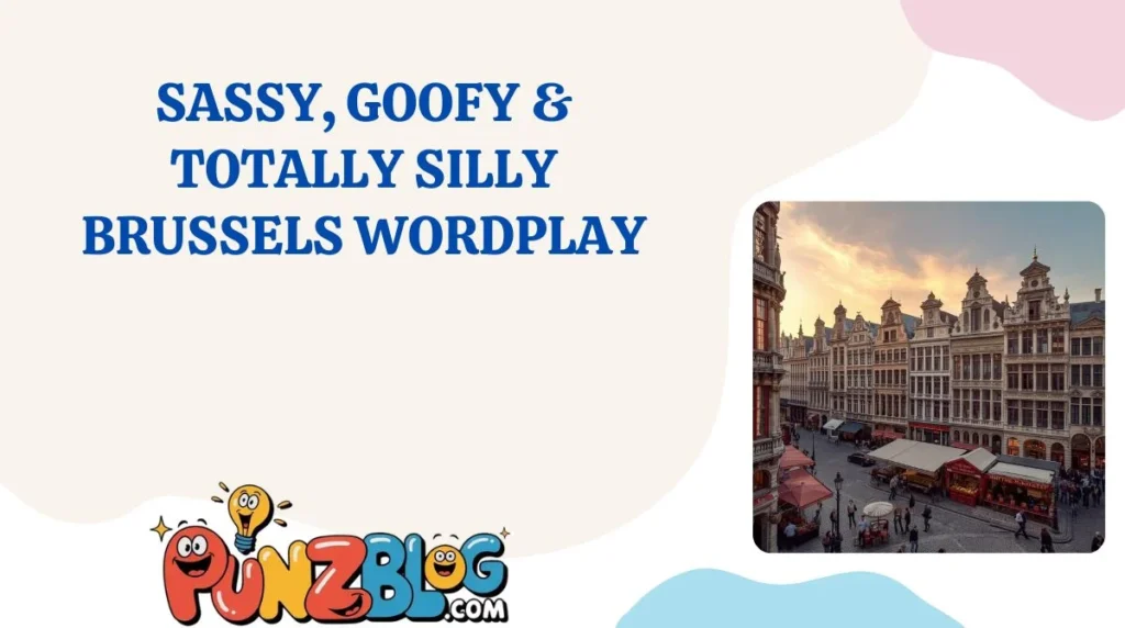 Sassy, Goofy & Totally Silly Brussels Wordplay