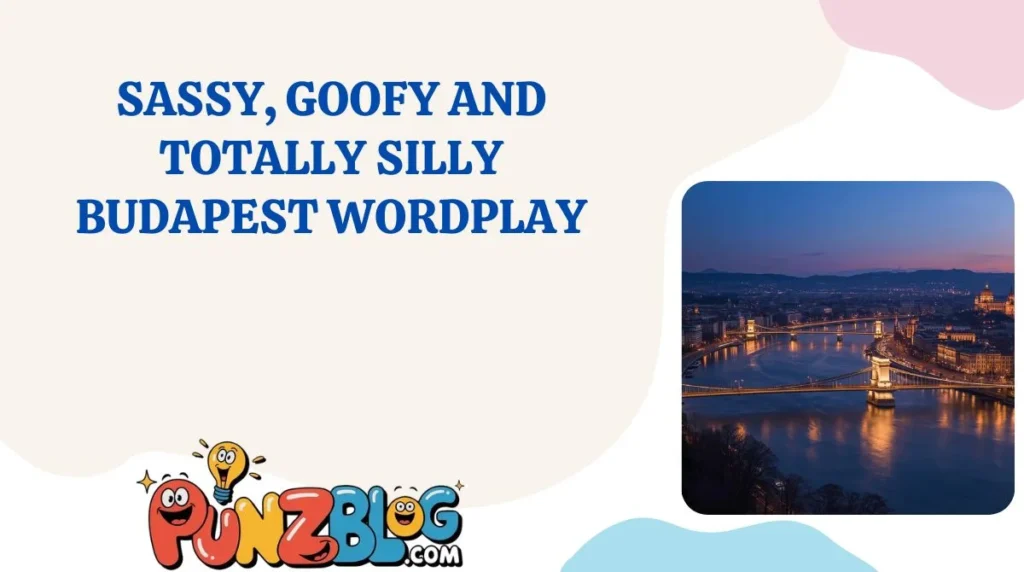 Sassy, Goofy and Totally Silly Budapest Wordplay