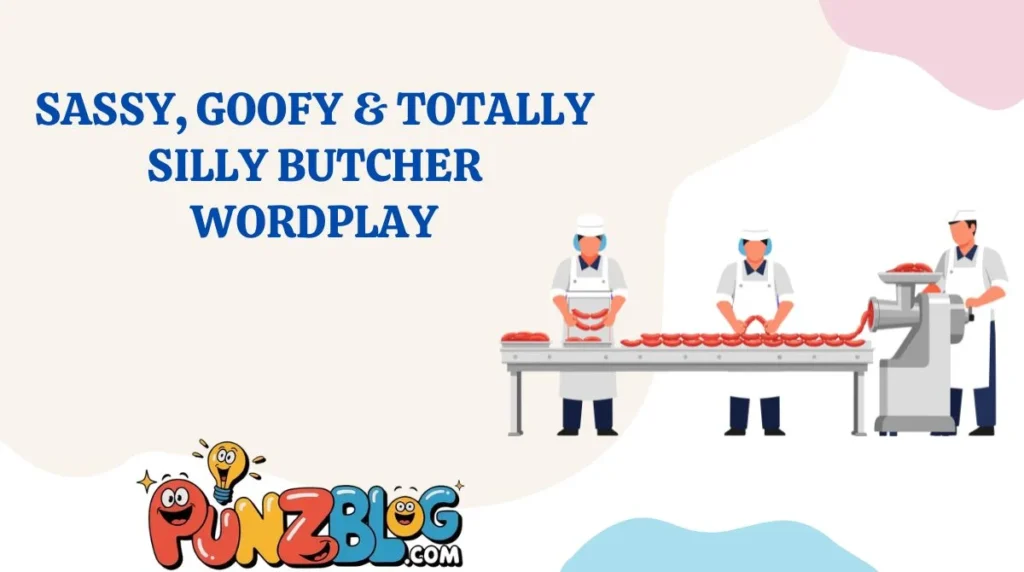 Sassy, Goofy & Totally Silly Butcher Wordplay