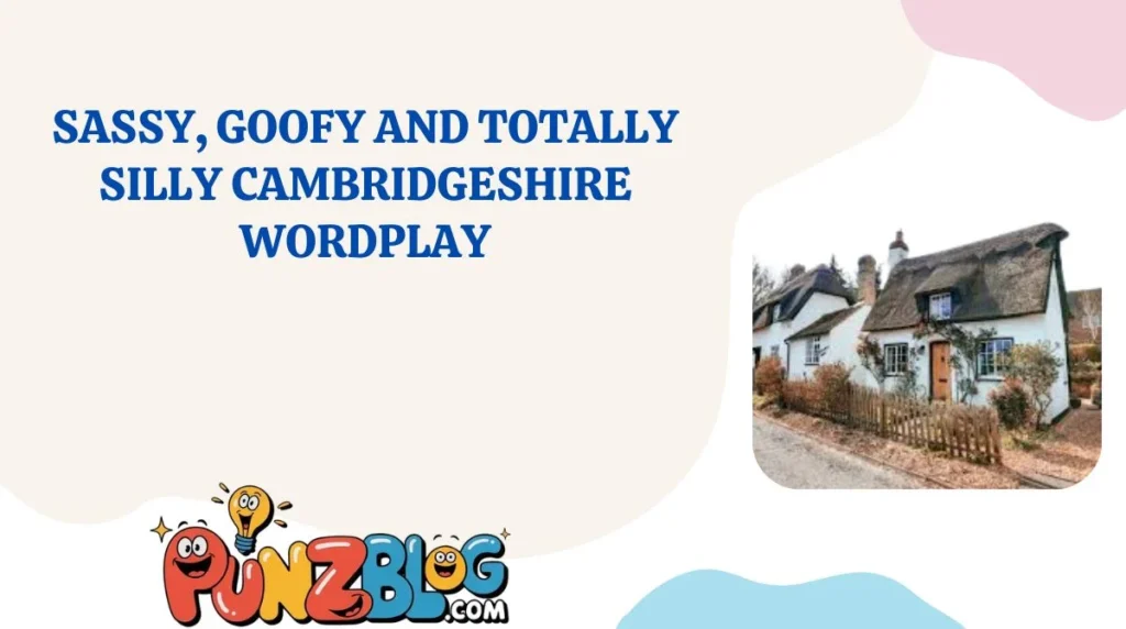 Sassy, Goofy and Totally Silly Cambridgeshire Wordplay