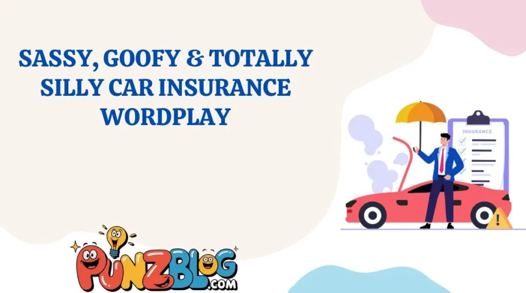 Sassy, Goofy & Totally Silly Car Insurance Wordplay