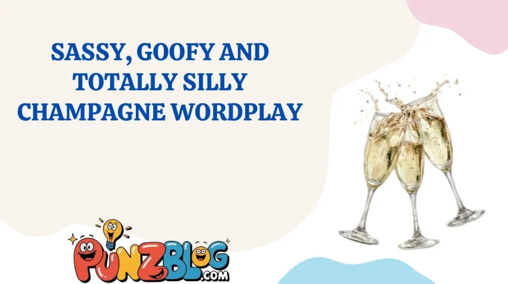 Sassy, Goofy and Totally Silly Champagne Wordplay