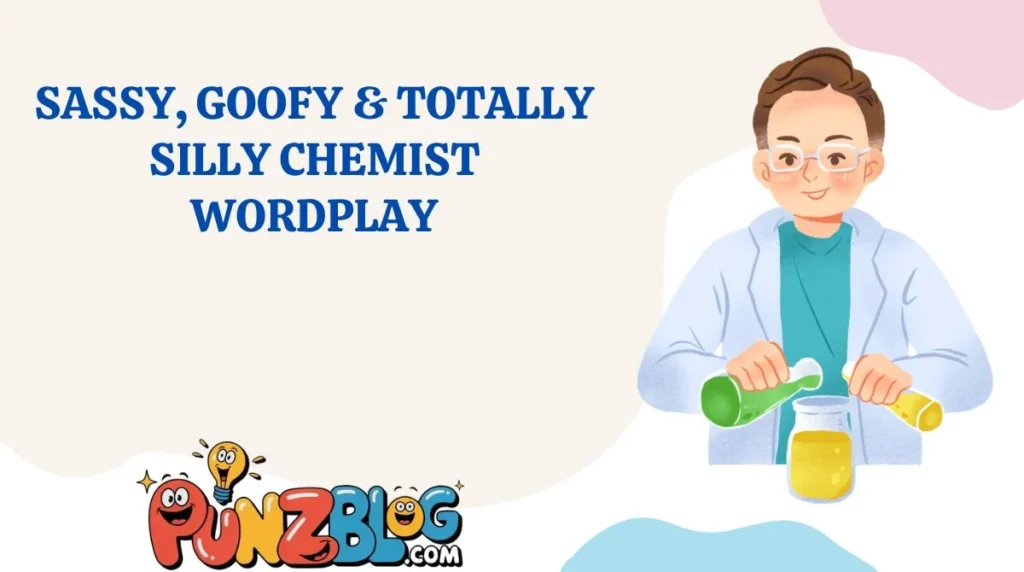 Sassy, Goofy & Totally Silly Chemist Wordplay