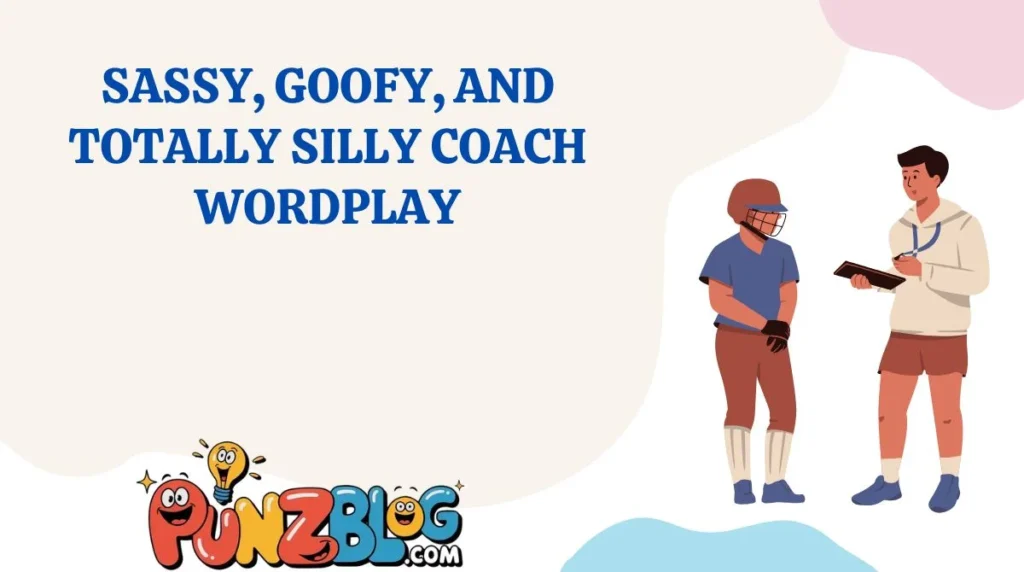 Sassy, Goofy, and Totally Silly Coach Wordplay