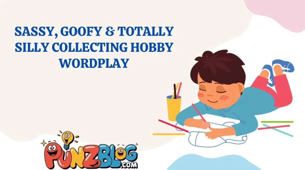 Sassy, Goofy & Totally Silly Collecting Hobby Wordplay