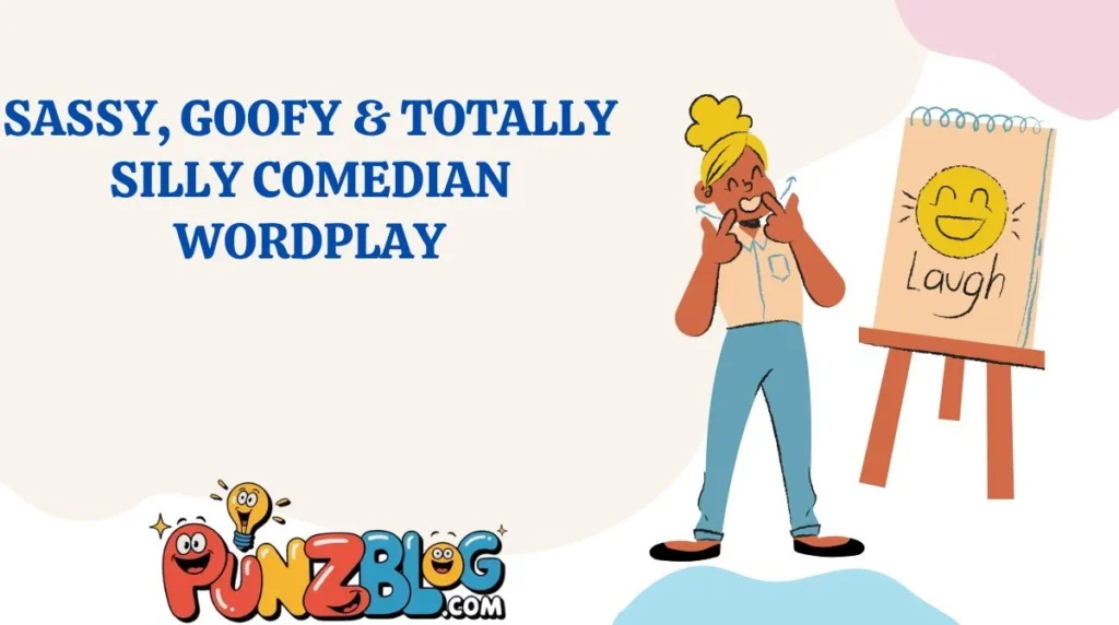 Sassy, Goofy & Totally Silly Comedian Wordplay