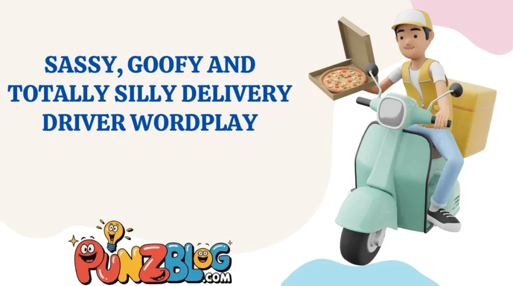 Sassy, Goofy and Totally Silly Delivery Driver Wordplay