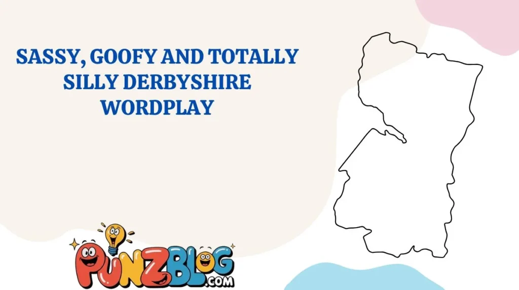 Sassy, Goofy and Totally Silly Derbyshire Wordplay