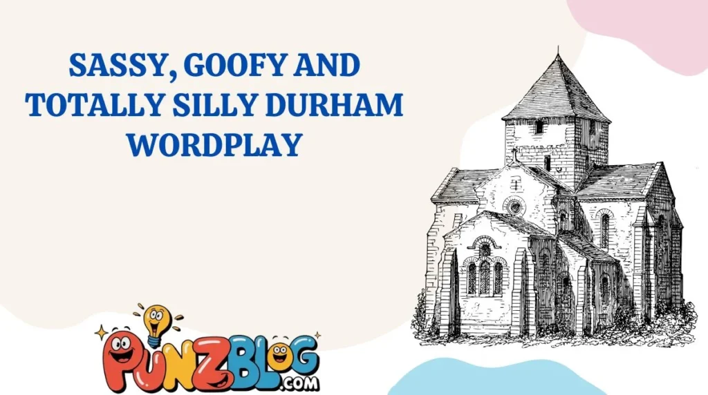 Sassy, Goofy and Totally Silly Durham Wordplay