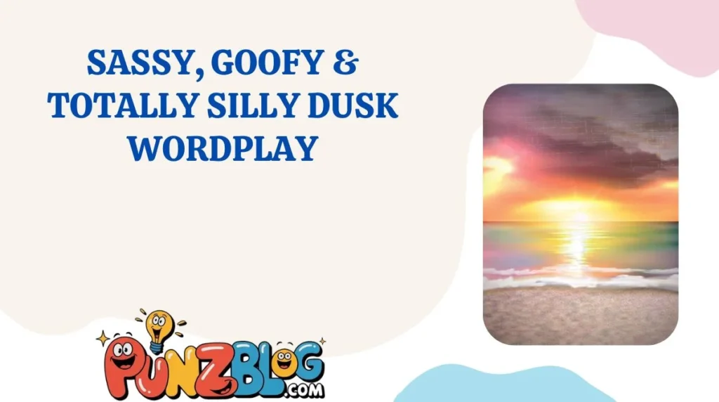 Sassy, Goofy & Totally Silly Dusk Wordplay