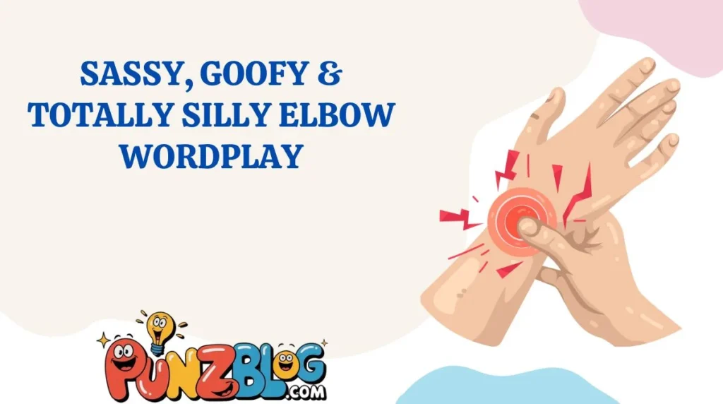Sassy, Goofy & Totally Silly Elbow Wordplay