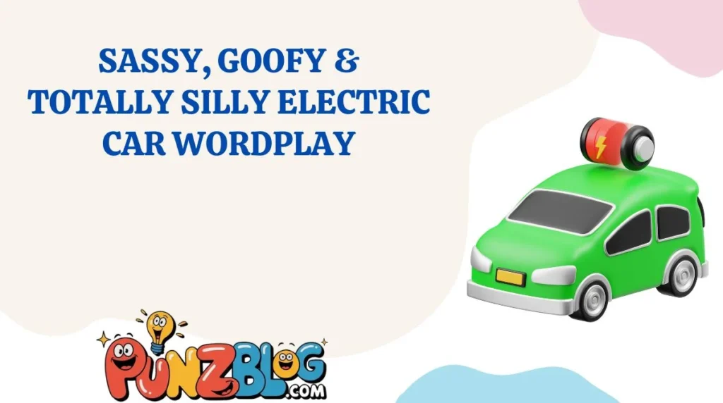 Sassy, Goofy & Totally Silly Electric Car Wordplay