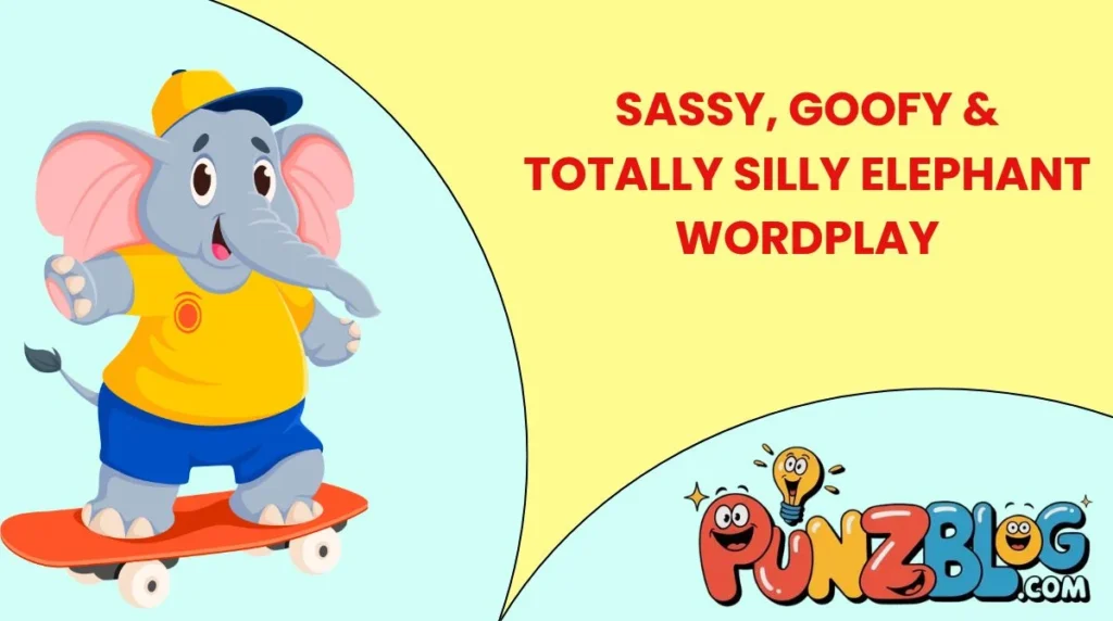 Sassy, Goofy & Totally Silly Elephant Wordplay