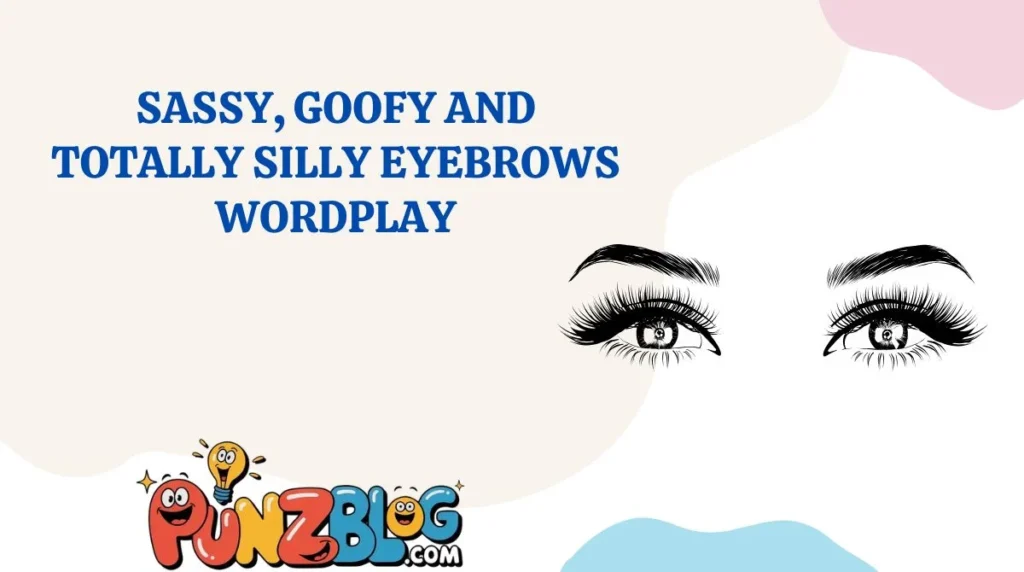 Sassy, Goofy and Totally Silly Eyebrows Wordplay