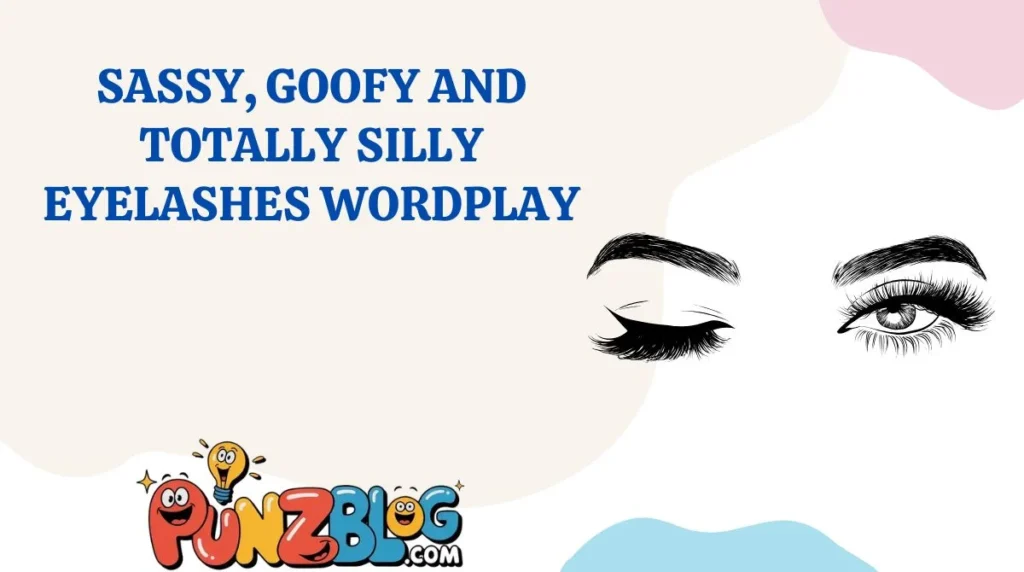 Sassy, Goofy and Totally Silly Eyelashes Wordplay
