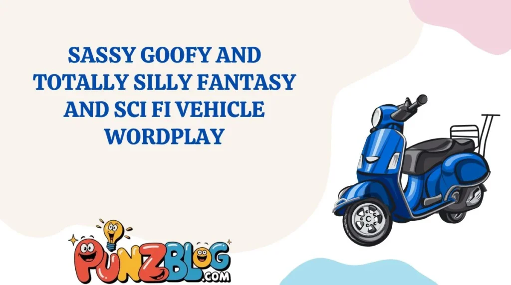Sassy Goofy and Totally Silly Fantasy and Sci Fi Vehicle Wordplay